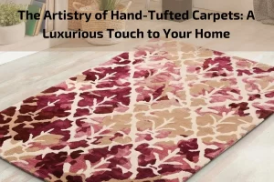 Read more about the article The Artistry of Hand-Tufted Carpets: A Luxurious Touch to Your Home