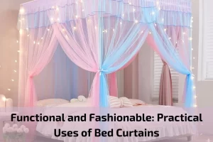 Read more about the article Functional and Fashionable: Practical Uses of Bed Curtains