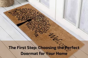 Read more about the article The First Step: Choosing the Perfect Doormat for Your Home