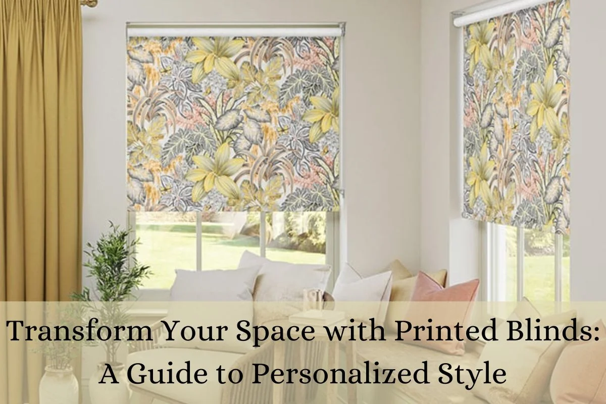 Read more about the article Transform Your Space with Printed Blinds: A Guide to Personalized Style